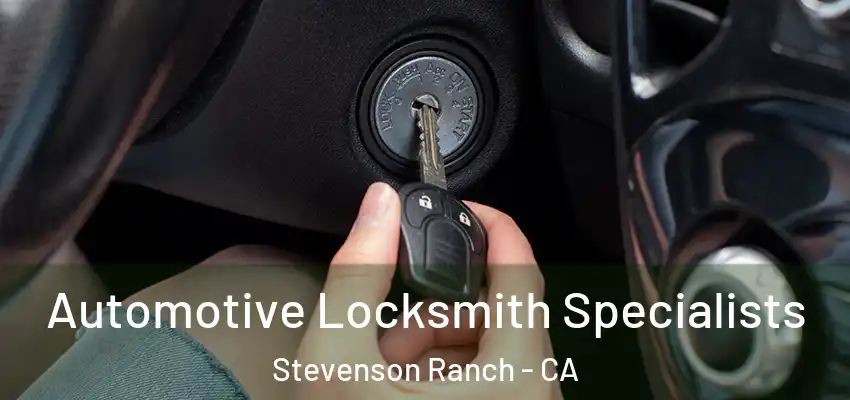  Automotive Locksmith Specialists Stevenson Ranch - CA
