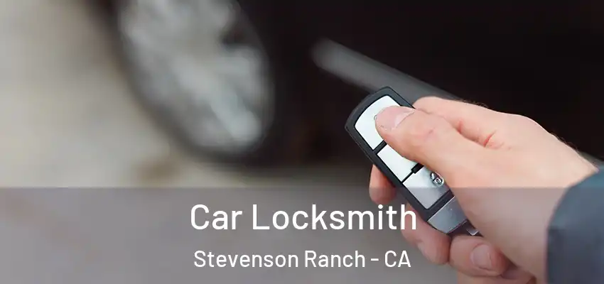  Car Locksmith Stevenson Ranch - CA