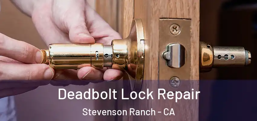  Deadbolt Lock Repair Stevenson Ranch - CA