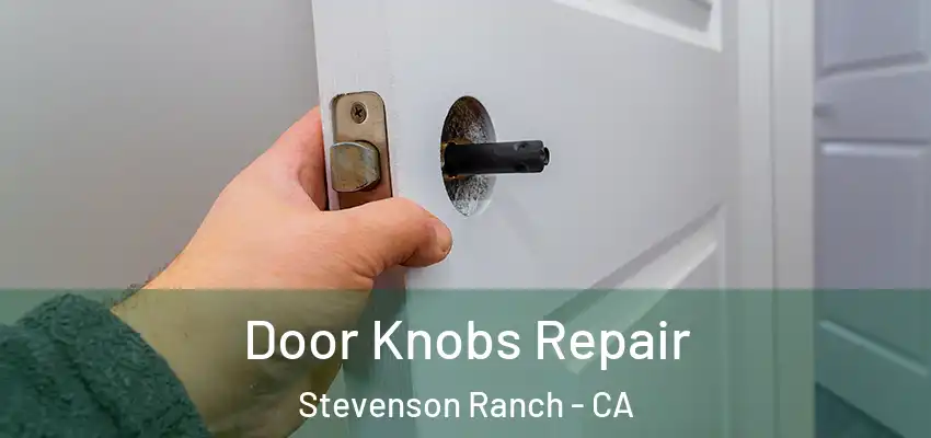  Door Knobs Repair Stevenson Ranch - CA