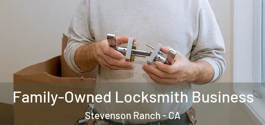  Family-Owned Locksmith Business Stevenson Ranch - CA
