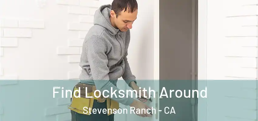  Find Locksmith Around Stevenson Ranch - CA