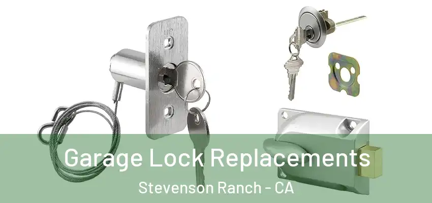  Garage Lock Replacements Stevenson Ranch - CA
