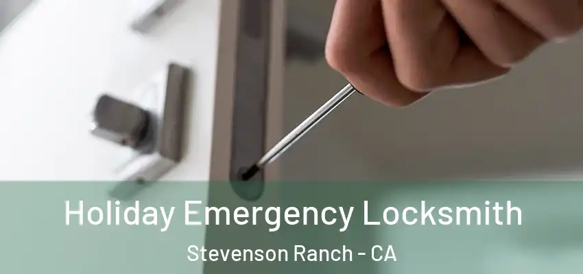  Holiday Emergency Locksmith Stevenson Ranch - CA