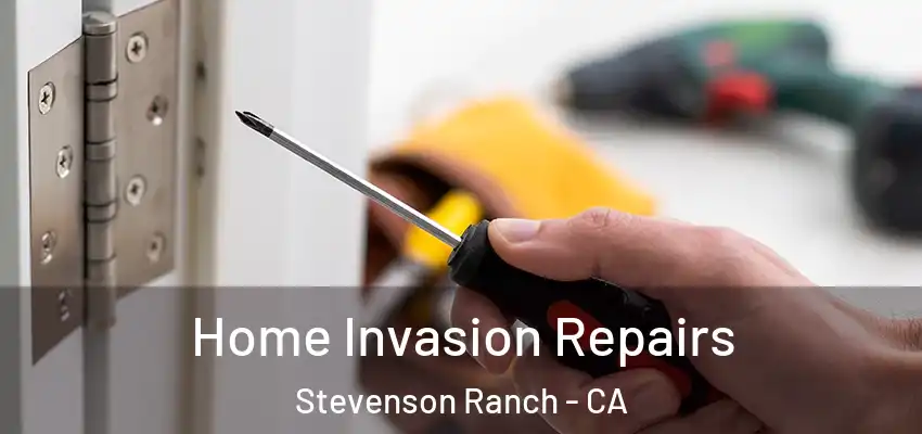  Home Invasion Repairs Stevenson Ranch - CA