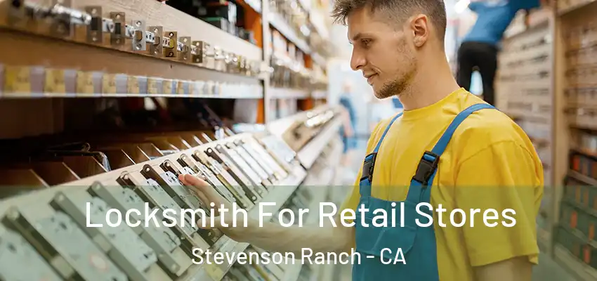 Locksmith For Retail Stores Stevenson Ranch - CA