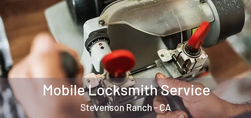  Mobile Locksmith Service Stevenson Ranch - CA