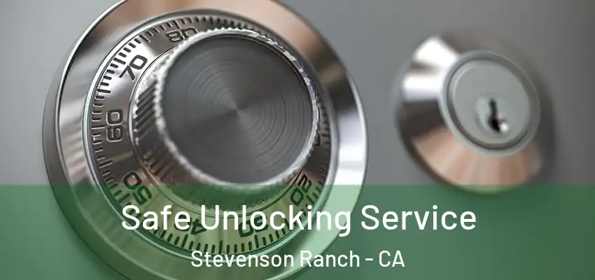  Safe Unlocking Service Stevenson Ranch - CA